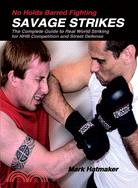 No Holds Barred Fighting ─ Savage Strikes : The Complete Guide to Real World Striking for Nhb Competition and Street Defense