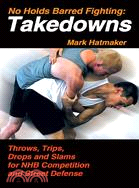 No Holds Barred Fighting: Takedowns ─ Throws, Trips, Drops, And Slams for NHB Competition And Street Defense