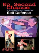 No Second Chance ─ A Reality-Based Guide to Self-Defense