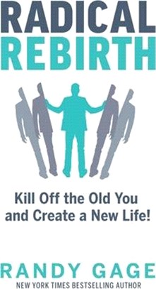 Radical Rebirth: Kill Off the Old You and Create a New Life!
