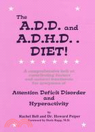 The A.D.D. and A.D.H.D. Diet! ─ A Comprehensive Look at Contributing Factors and Natural Treatments for Symptoms of Attention Deficit Disorder and Hyperactivity