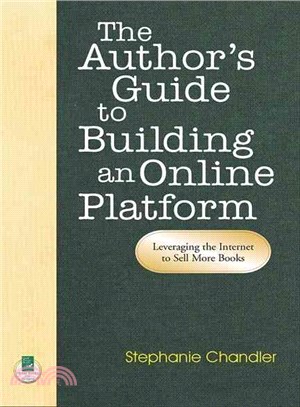 The Author's Guide to Building an Online Platform: Leveraging the Internet to Sell More Books