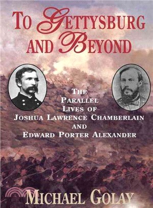 To Gettysburg and Beyond ― The Parallel Lives of Joshua Lawrence Chamberlain and Edward Porter Alexander