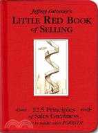Jeffrey Gitomer's Little Red Book of Selling ─ 12.5 Principles of Sales Greatness : How to Make Sales Forever