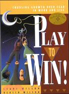 Play To Win: Choosing Growth Over Fear In Work And Life