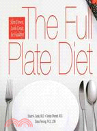 The Full Plate Diet: Slim Down, Look Great, Be Healthy