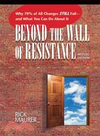 Beyond the Wall of Resistance ─ Why 70% of All Changes Still Fail--and What You Can Do About It