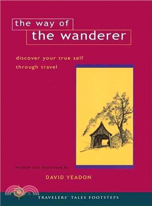 The Way of the Wanderer: Discover Your True Self Through Travel