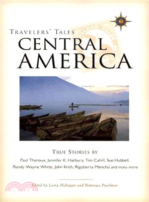 Travelers' Tales Central America: Belize, Costa Rica, El Salvador, Guatemala, Honduras, Nicaragua, Panama : True Stories