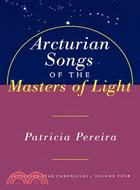 Arcturian Songs of the Masters of Light: Intergalactic Seed Messages for the People of Planet Earth : A Manual to Aid in Understanding Matters Pertaining to Personal and Planetary Evolution