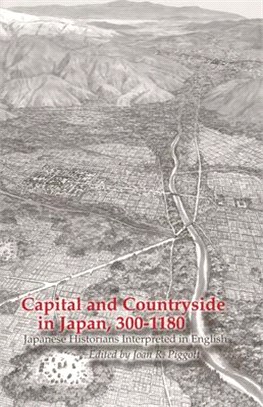 Capital And Countryside in Japan, 300-1180: Japanese Historians Interpreted in English