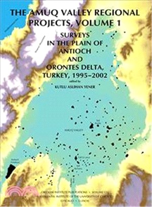 The Amuq Valley Regional Projects: Surveys in the Plain of Antioch And Orontes Delta, Turkey, 1995-2002