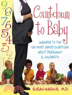 Countdown to Baby ─ Answers to the 100 Most Asked Questions About Pregnancy & Childbirth