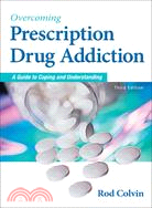 Overcoming Prescription Drug Addiction ─ A Guide to Coping and Understanding