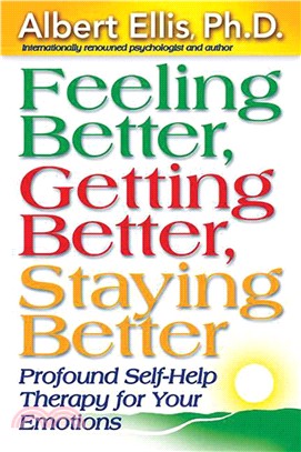 Feeling Better, Getting Better, Staying Better ─ Profound Self-Help Therapy for Your Emotions