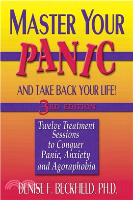 Master Your Panic and Take Back Your Life—Twelve Treatment Sessions to Conquer Panic, Anxiety and Agoraphobia