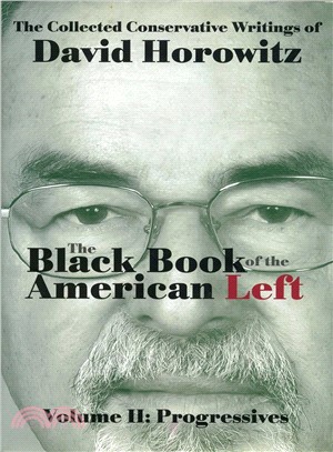 The Black Book of the American Left ─ The Collected Conservative Writings of David Horowitz: Progressives