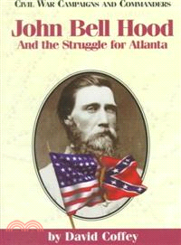 John Bell Hood and the Struggle for Atlanta