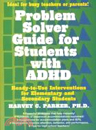 Problem Solver Guide for Students With Adhd ─ Ready-To-Use Interventions for Elementary and Secondary Students With Attention Deficit Hyperactivity Disorder