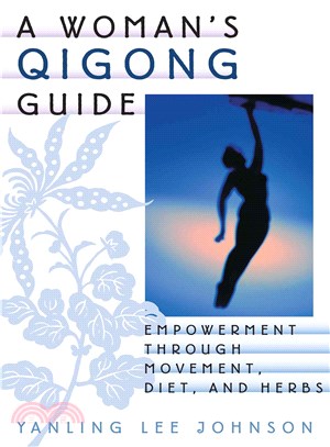 A Woman's Qigong Guide—Empowerment Through Movement, Diet, and Herbs