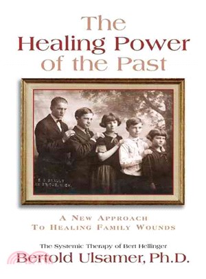 The Healing Power of the Past: The Systemic Therapy of Bert HEllinger