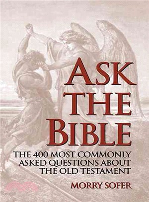 Ask The Bible: The 400 Most Commonly Asked Questions About The Old Testament