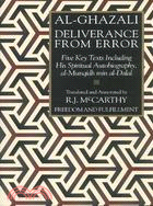 Deliverance from Error: An Annotated Translation of Al-Munqidh Min Al Dalal and Other Relevant Works of Al-Ghazali