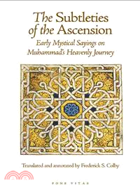 The Subtleties of the Ascension—Early Mystical Sayings on Muhammad's Heavenly Journey