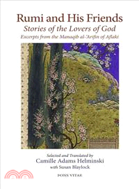 Rumi and His Friends ― Stories of the Lovers of God Excerpts from the Manaqib Al-'arifin of Aflaki