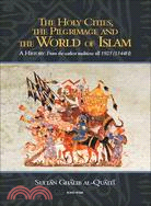 The Holy Cities, the Pilgrimage, and the World of Islam ─ A History from the Earliest Traditions Until 1925 1344h