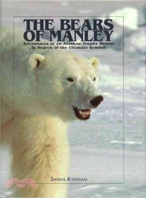 The Bears of Manley ― Adventures of an Alaskan Trophy Hunter in Search of the Ultimate Symbol