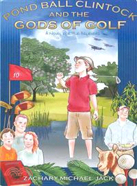 Pond Ball Clintock and the Gods of Golf ― A Novel for True Believers