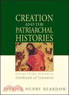 Creation and the Patriarchal Histories: Orthodox Christian Reflections on the Book of Genesis