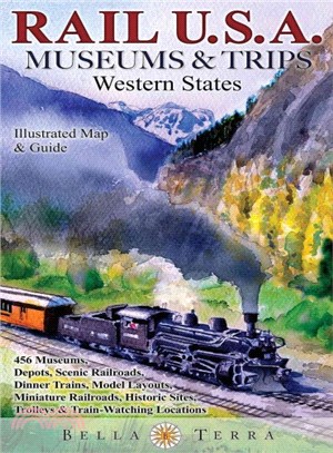 Rail U.S.A. Museums & Trips, Western States ─ Illustrated Map & Guide, 456 Museums, Depots, Scenic Railroads, Dinner Trains, Model Layouts, Miniature Railroads, Historic Sites, Trolleys & Train-Wa