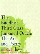 The Buddhist Third Class Junkmail Oracle ─ The Selected Poetry & Art of D.A. Levy