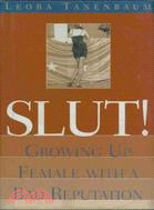 Slut!: Growing Up Female With a Bad Reputation