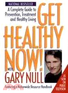 Get Healthy Now! With Gary Null ─ A Complete Guide to Prevention, Treatment and Healthy Living
