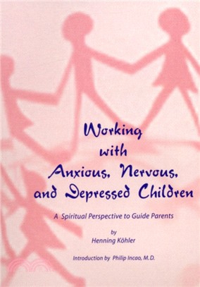 Working with Anxious, Nervous and Depressed Children：A Spiritual Perspective to Guide Parents
