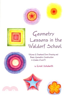 Geometry Lessons in the Waldorf School：Volume 2: Freehand Form Drawing and Basic Geometric Construction in Grades 4 and 5