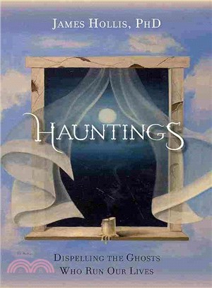 Hauntings ─ Dispelling the Ghosts Who Run Our Lives