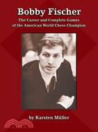 Bobby Fischer ─ The Career and Complete Games of the American World Chess Champion