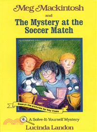 Meg Mackintosh and the Mystery at the Soccer Match ─ A Solve-It-Yourself Mystery