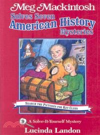 Meg Mackintosh Solves Seven American History Mysteries ─ A Solve-it-yourself Mystery