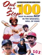 Out by a Step: The 100 Best Players Not in the Baseball Hall of Fame