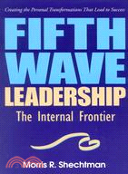 Fifth Wave Leadership ─ The Internal Frontier Creating the Personal Transformations That Lead to Success