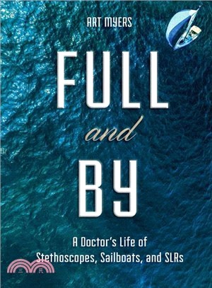 Full and by ─ A Doctor's Life of Stethoscopes, Sailboats, and Slrs