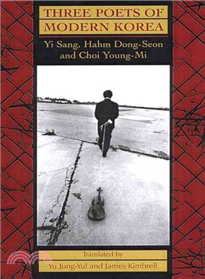 Three Poets of Modern Korea: Yi Sang, Hahm Dong-Seon, and Choi Young-Mi