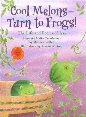 Cool Melons--turn to Frogs! ─ The Life and Poems of Issa