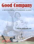 Good Company: A Mining Family in Fairbanks, Alaska