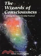 The Wizards of Consciousness: Making the Imponderable Practical